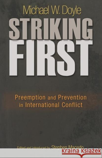 Striking First: Preemption and Prevention in International Conflict: Preemption and Prevention in International Conflict Doyle, Michael W. 9780691149967