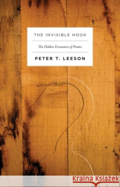 The Invisible Hook: The Hidden Economics of Pirates Leeson, Peter T. 9780691150093