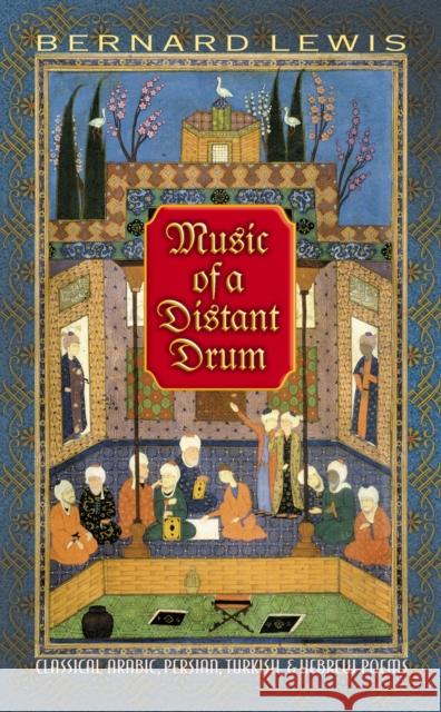 Music of a Distant Drum: Classical Arabic, Persian, Turkish, and Hebrew Poems Lewis, Bernard 9780691150109