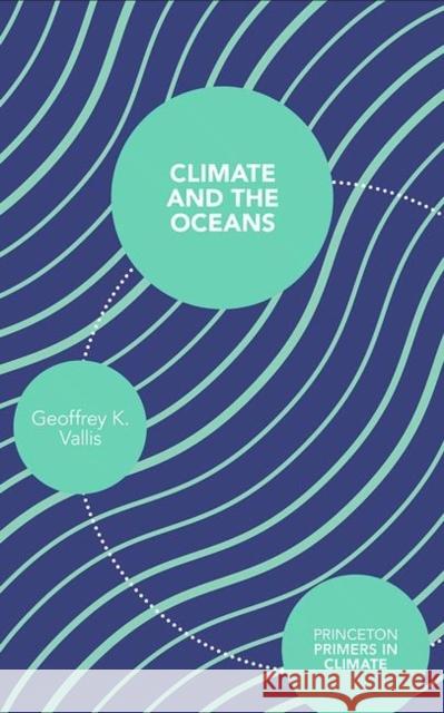 Climate and the Oceans Geoffrey Vallis 9780691150284 PRINCETON UNIVERSITY PRESS