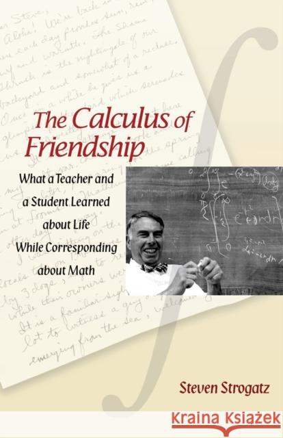 The Calculus of Friendship: What a Teacher and a Student Learned about Life While Corresponding about Math Strogatz, Steven 9780691150383 0