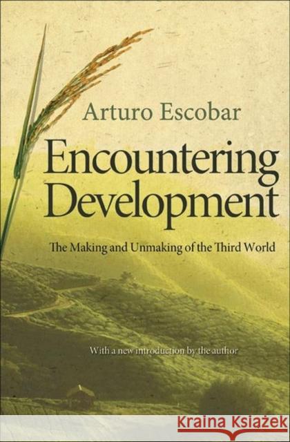 Encountering Development: The Making and Unmaking of the Third World Escobar, Arturo 9780691150451