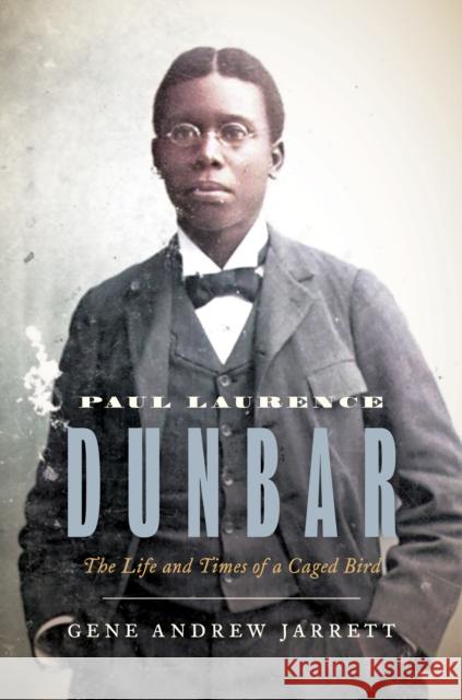 Paul Laurence Dunbar: The Life and Times of a Caged Bird Jarrett, Gene Andrew 9780691150529 John Wiley & Sons