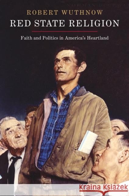 Red State Religion: Faith and Politics in America's Heartland Wuthnow, Robert 9780691150550 Princeton University Press