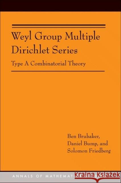 Weyl Group Multiple Dirichlet Series: Type a Combinatorial Theory (Am-175) Brubaker, Ben 9780691150666 Princeton University Press