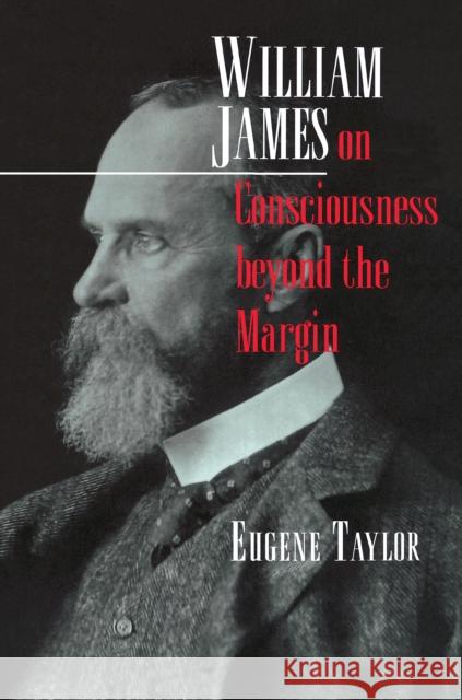 William James on Consciousness Beyond the Margin Taylor, Eugene 9780691151144 Princeton University Press