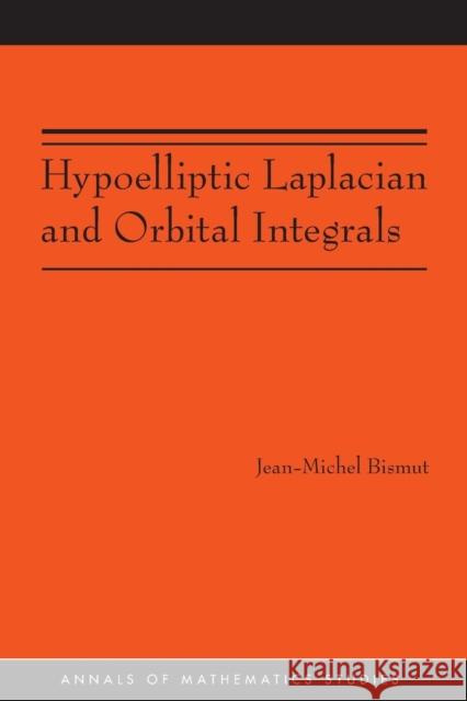 Hypoelliptic Laplacian and Orbital Integrals Bismut, Jean-Michel 9780691151304