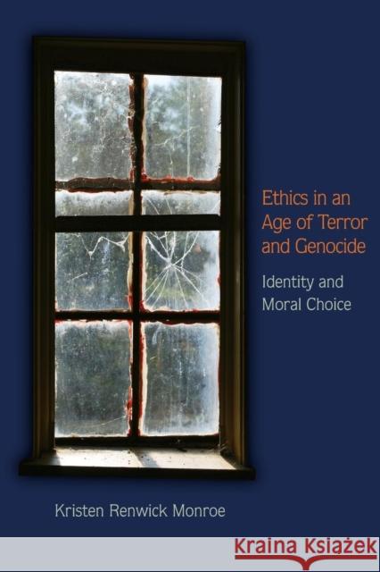 Ethics in an Age of Terror and Genocide: Identity and Moral Choice Monroe, Kristen Renwick 9780691151434