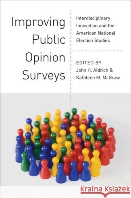 Improving Public Opinion Surveys: Interdisciplinary Innovation and the American National Election Studies Aldrich, John H. 9780691151465