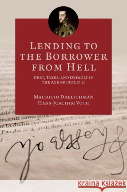 Lending to the Borrower from Hell: Debt, Taxes, and Default in the Age of Philip II Drelichman, Mauricio 9780691151496 0