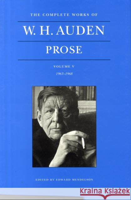 The Complete Works of W. H. Auden, Volume V: Prose: 1963-1968 Auden, W. H. 9780691151717 John Wiley & Sons