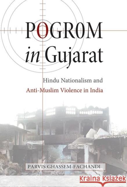 Pogrom in Gujarat: Hindu Nationalism and Anti-Muslim Violence in India Ghassem-Fachandi, Parvis 9780691151779 0