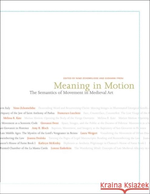 Meaning in Motion : The Semantics of Movement in Medieval Art Nino Zchomelidse Giovanni Freni 9780691151939 Princeton University Press