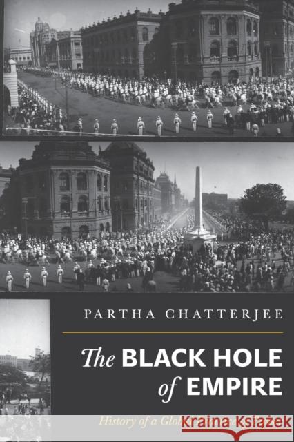 The Black Hole of Empire: History of a Global Practice of Power Chatterjee, Partha 9780691152011