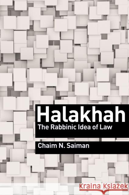 Halakhah: The Rabbinic Idea of Law Saiman, Chaim N. 9780691152110