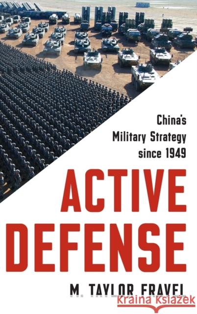 Active Defense: China's Military Strategy Since 1949 Fravel, M. Taylor 9780691152134