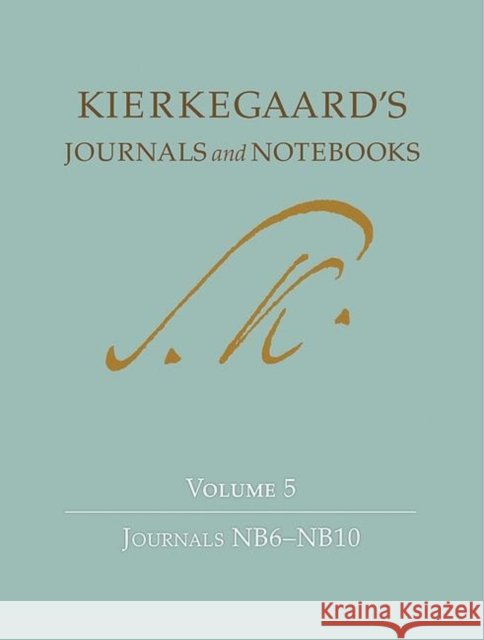 Kierkegaard's Journals and Notebooks, Volume 5: Journals Nb6-Nb10 Kierkegaard, Søren 9780691152189 Princeton University Press