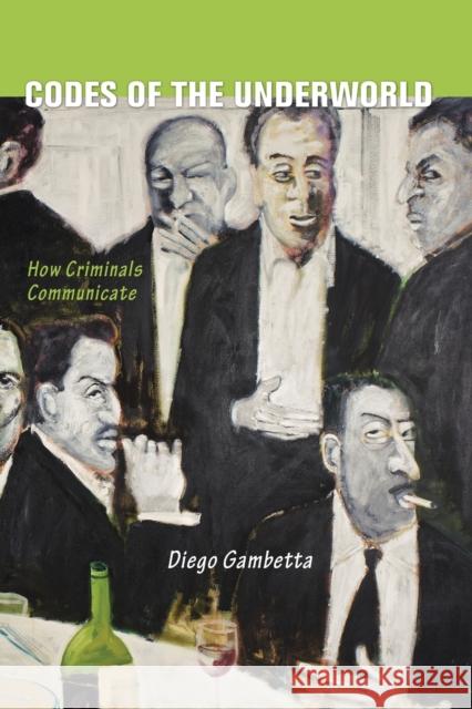 Codes of the Underworld: How Criminals Communicate Gambetta, Diego 9780691152479 0