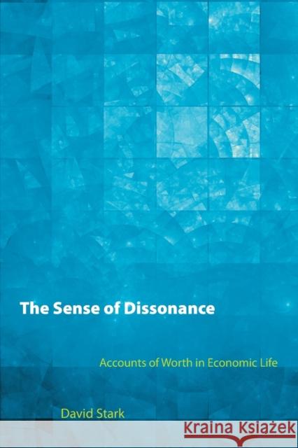The Sense of Dissonance: Accounts of Worth in Economic Life Stark, David 9780691152486 Princeton University Press