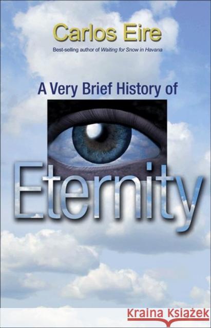 A Very Brief History of Eternity Carlos Eire 9780691152509 Princeton University Press