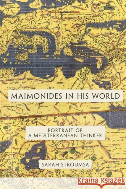 Maimonides in His World: Portrait of a Mediterranean Thinker Stroumsa, Sarah 9780691152523