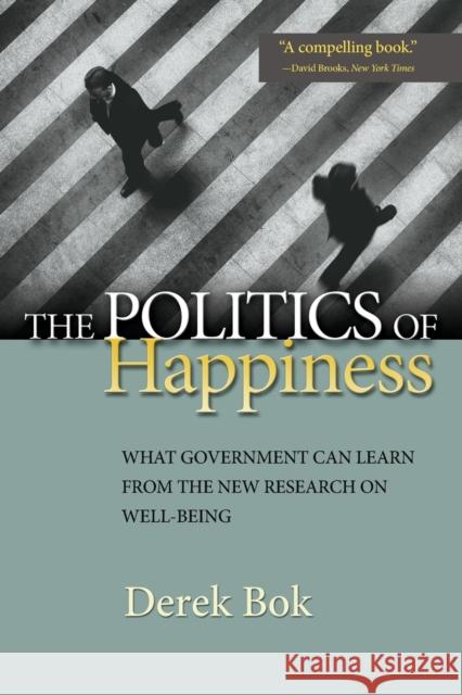 The Politics of Happiness: What Government Can Learn from the New Research on Well-Being Bok, Derek 9780691152561 Princeton University Press