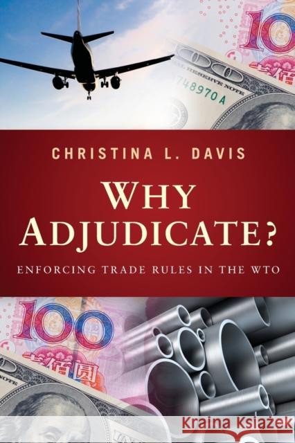 Why Adjudicate?: Enforcing Trade Rules in the WTO Davis, Christina L. 9780691152769 0