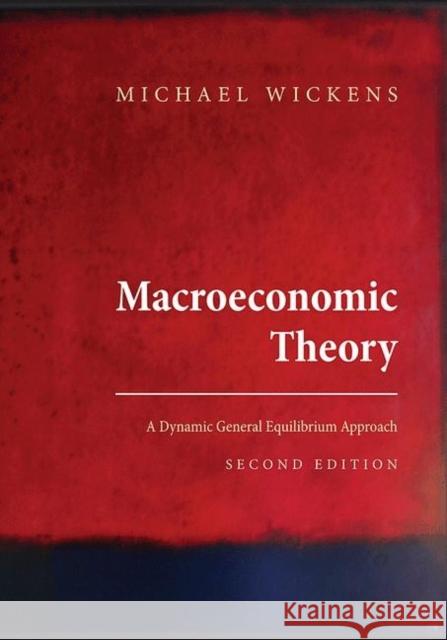 Macroeconomic Theory: A Dynamic General Equilibrium Approach - Second Edition Wickens, Michael 9780691152868