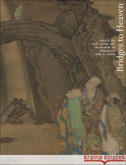 Bridges to Heaven 2 Volume Set: Essays on East Asian Art in Honor of Professor Wen C. Fong Silbergeld, Jerome 9780691152981 Princeton University Press