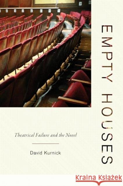 Empty Houses: Theatrical Failure and the Novel Kurnick, David 9780691153162 Princeton University Press