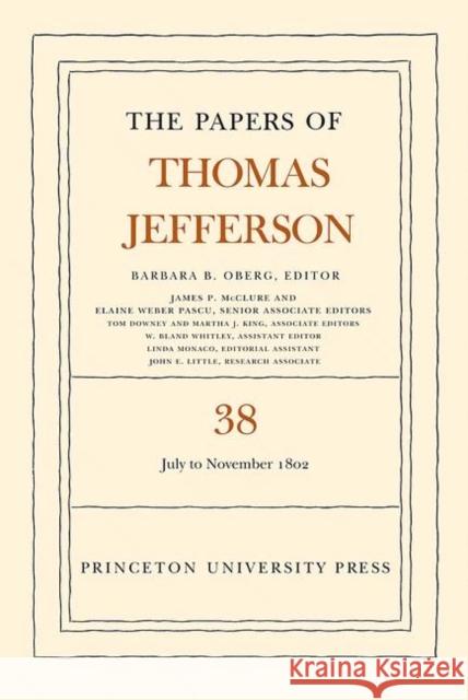 The Papers of Thomas Jefferson, Volume 38: 1 July to 12 November 1802 Jefferson, Thomas 9780691153230 Princeton University Press