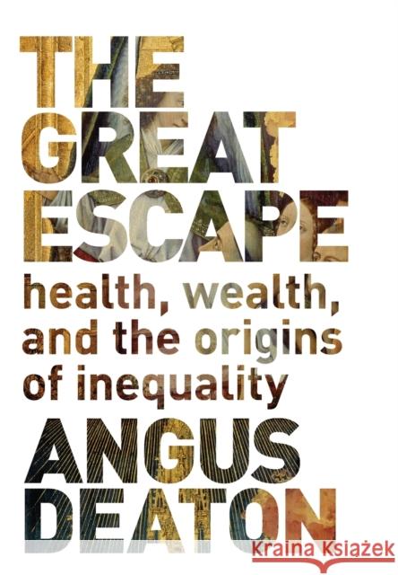 The Great Escape: Health, Wealth, and the Origins of Inequality Deaton, Angus 9780691153544