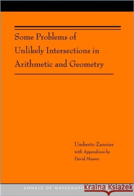 Some Problems of Unlikely Intersections in Arithmetic and Geometry (Am-181) Zannier, Umberto 9780691153711 PRINCETON UNIVERSITY PRESS