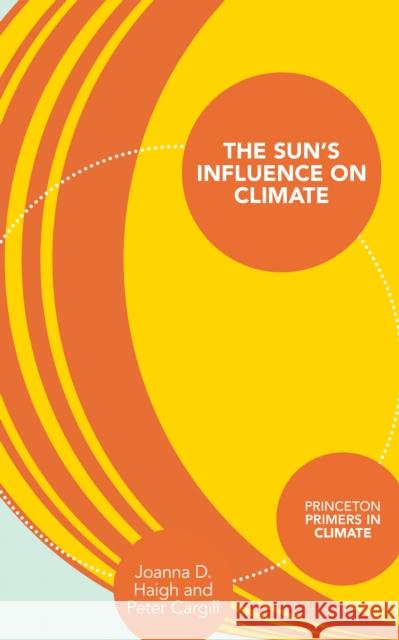 The Sun's Influence on Climate Haigh, Joanna 9780691153841 John Wiley & Sons