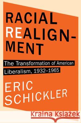 Racial Realignment: The Transformation of American Liberalism, 1932-1965 Schickler, Eric 9780691153872