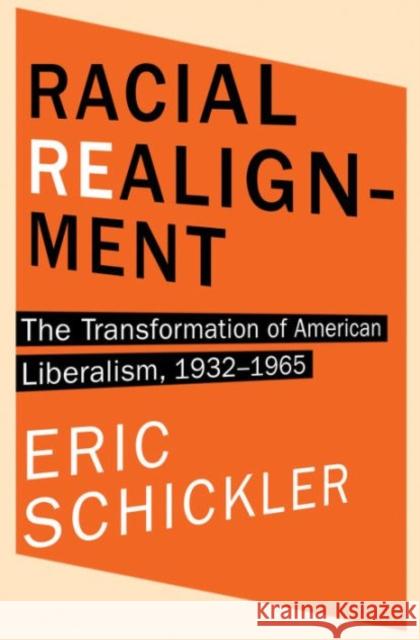 Racial Realignment: The Transformation of American Liberalism, 1932-1965 Schickler, Eric 9780691153889