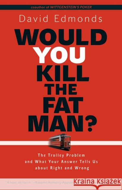 Would You Kill the Fat Man?: The Trolley Problem and What Your Answer Tells Us about Right and Wrong Edmonds, David 9780691154022 0