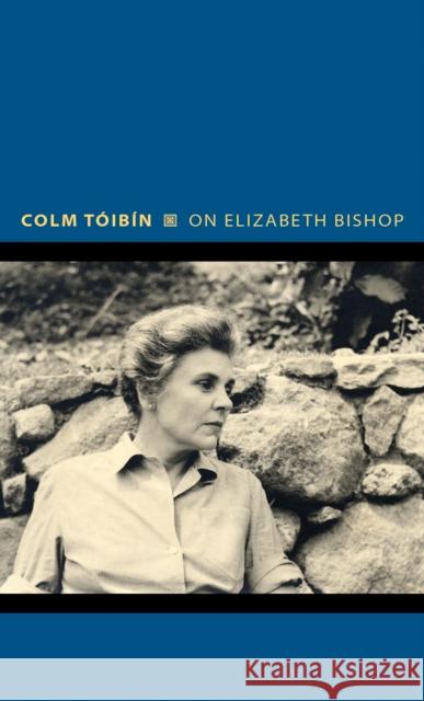 On Elizabeth Bishop Toibin, Colm 9780691154114 John Wiley & Sons