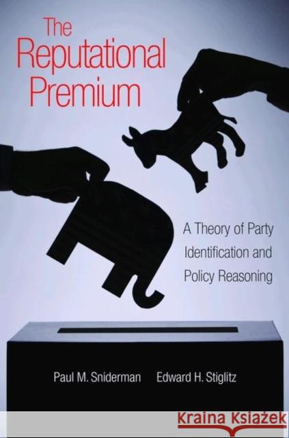 The Reputational Premium: A Theory of Party Identification and Policy Reasoning Sniderman, Paul M. 9780691154176