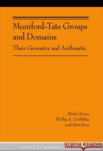 Mumford-Tate Groups and Domains: Their Geometry and Arithmetic Green, Mark 9780691154244