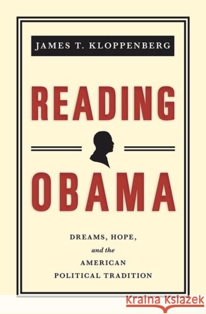 Reading Obama: Dreams, Hope, and the American Political Tradition Kloppenberg, James T. 9780691154336