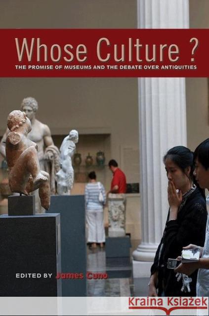 Whose Culture?: The Promise of Museums and the Debate Over Antiquities Cuno, James 9780691154435