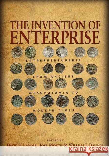 The Invention of Enterprise: Entrepreneurship from Ancient Mesopotamia to Modern Times Landes, David S. 9780691154527