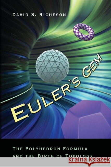Euler's Gem: The Polyhedron Formula and the Birth of Topology Richeson, David S. 9780691154572