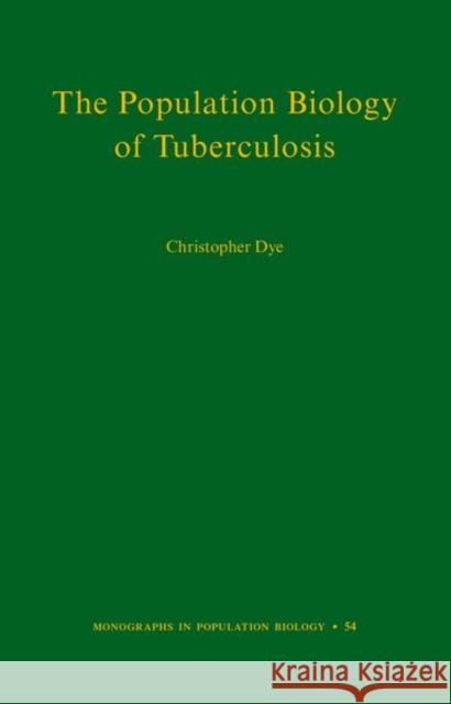 The Population Biology of Tuberculosis Dye, Christopher 9780691154626 John Wiley & Sons