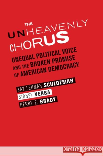The Unheavenly Chorus: Unequal Political Voice and the Broken Promise of American Democracy  Schlozman 9780691154848