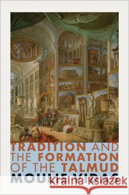 Tradition and the Formation of the Talmud Vidas, Moulie 9780691154862