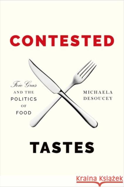 Contested Tastes: Foie Gras and the Politics of Food Desoucey, Michaela 9780691154930 John Wiley & Sons