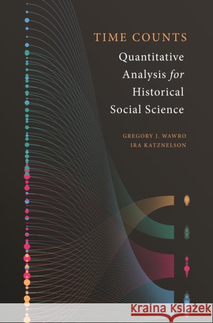 Time Counts: Quantitative Analysis for Historical Social Science Wawro, Gregory 9780691155043 Princeton University Press