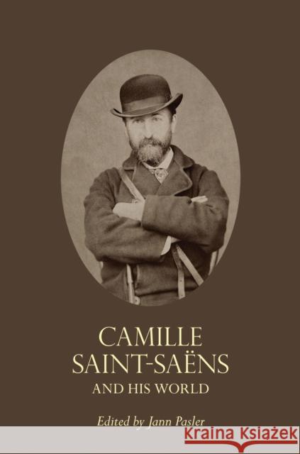 Camille Saint-Saëns and His World Pasler, Jann 9780691155562 0